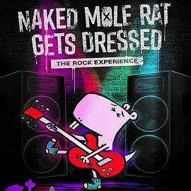 Naked Mole Rat Ge Dressed: The Underground Rock Experience2022